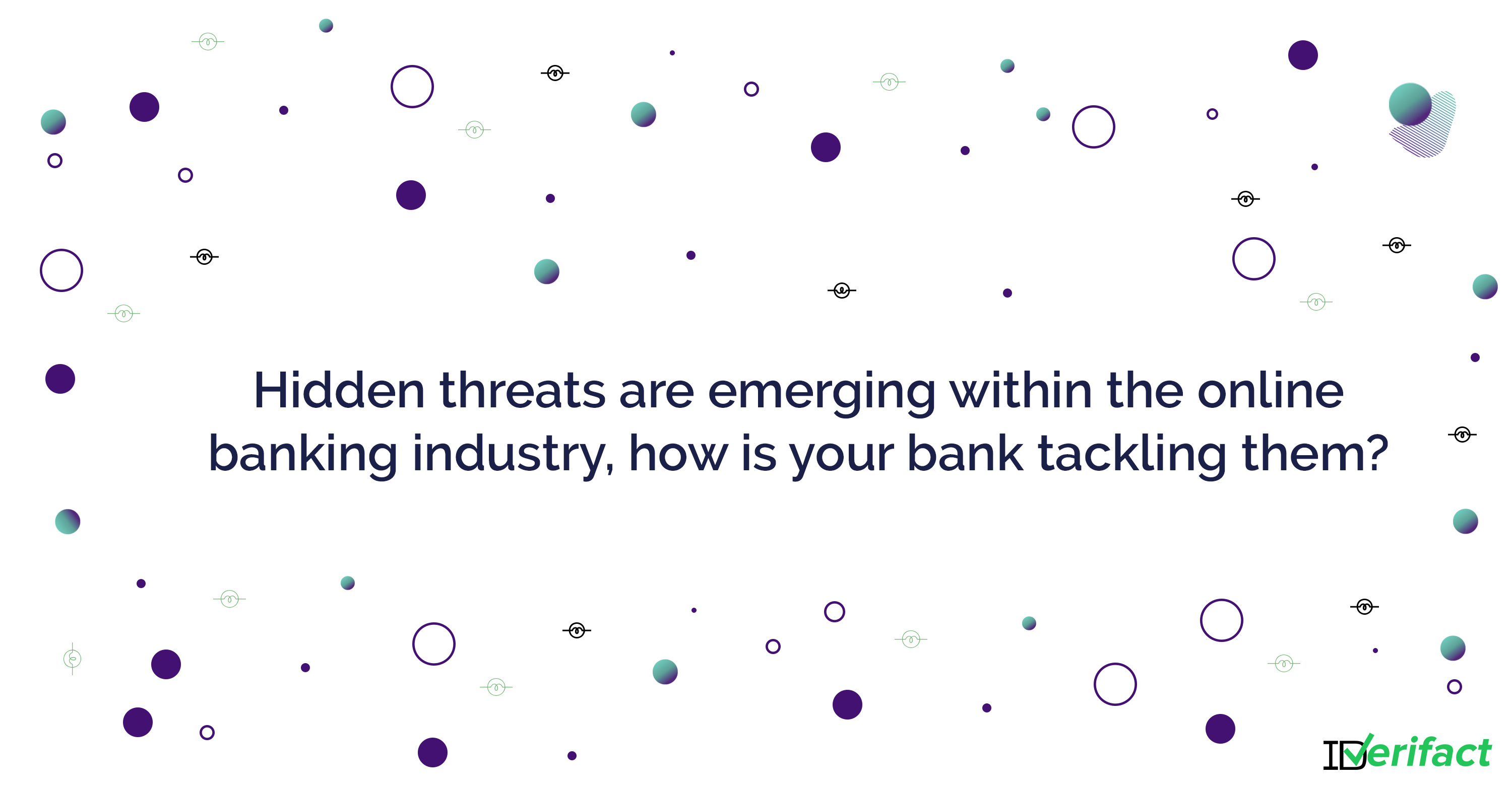 Hidden threats are emerging within the online banking industry, how is your bank tackling them?